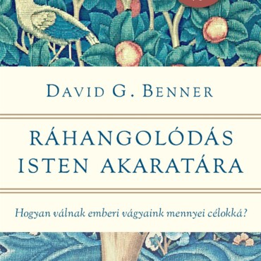 Ráhangolódás Isten Akaratára- Hogyan Válnak Emberi Vágyaink Mennyei Célokká?