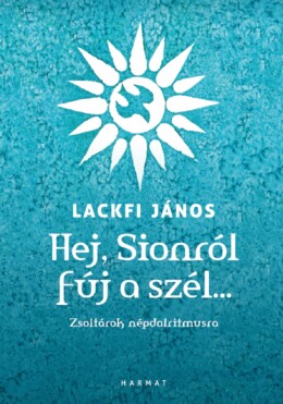 Hej, Sionról Fúj A Szél - Zsoltárok Népdalritmusa