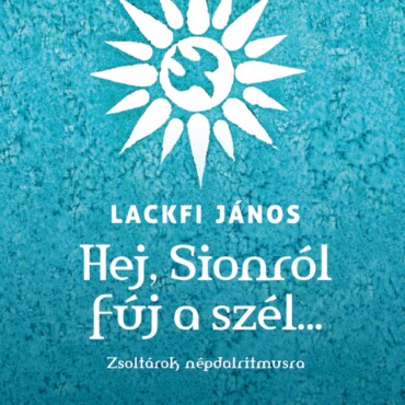 Hej, Sionról Fúj A Szél - Zsoltárok Népdalritmusa