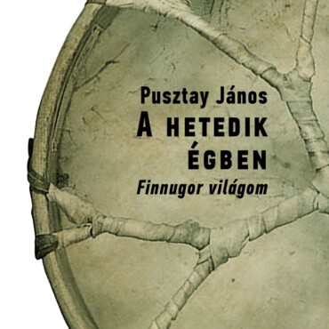 A Hetedik Égbe - Finnugor Világom