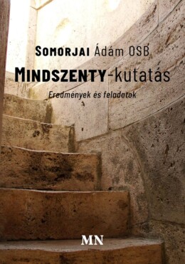 Mindszenty-Kutatás - Eredmények És Feladatok