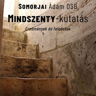 Mindszenty-Kutatás - Eredmények És Feladatok