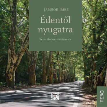 Édentől Nyugatra - Kertművészeti Történetek