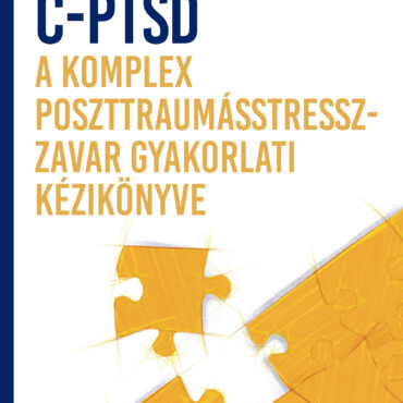 C-Ptsd - A Komplex Poszttraumástressz-Zavar Gyakorlati Kézikönyve