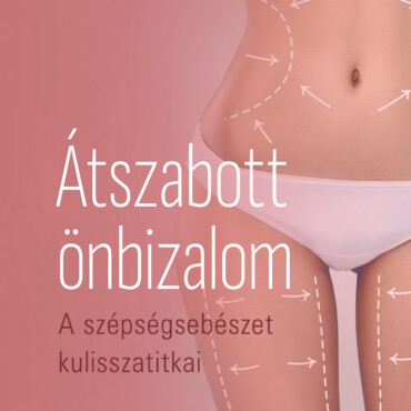 Átszabott Önbizalom - A Szépségsebészet Kulisszatitkai