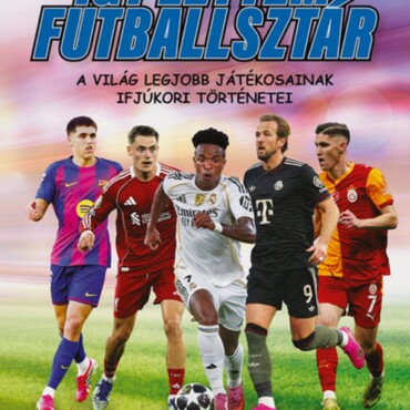 Így Lettem Futballsztár 4. - A Világ Legjobb Játékosainak Ifjúkori Történetei