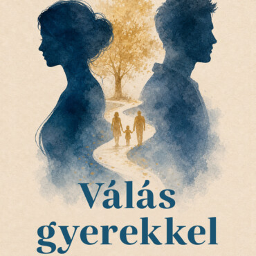 Válás Gyerekkel - Gyakorlati Iránymutatás Szülőknek...