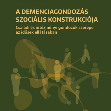 A Demenciagondozás Szociális Konstrukciója
