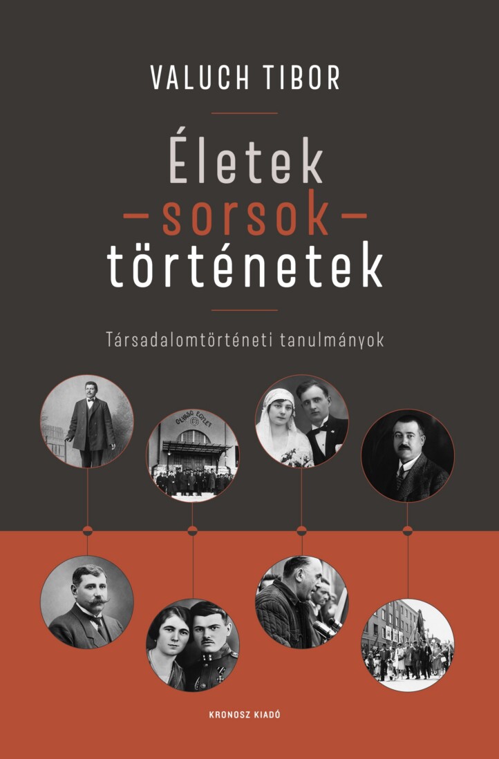 Életek - Sorsok - Történetek - Társadalomtörténeti Tanulmányok