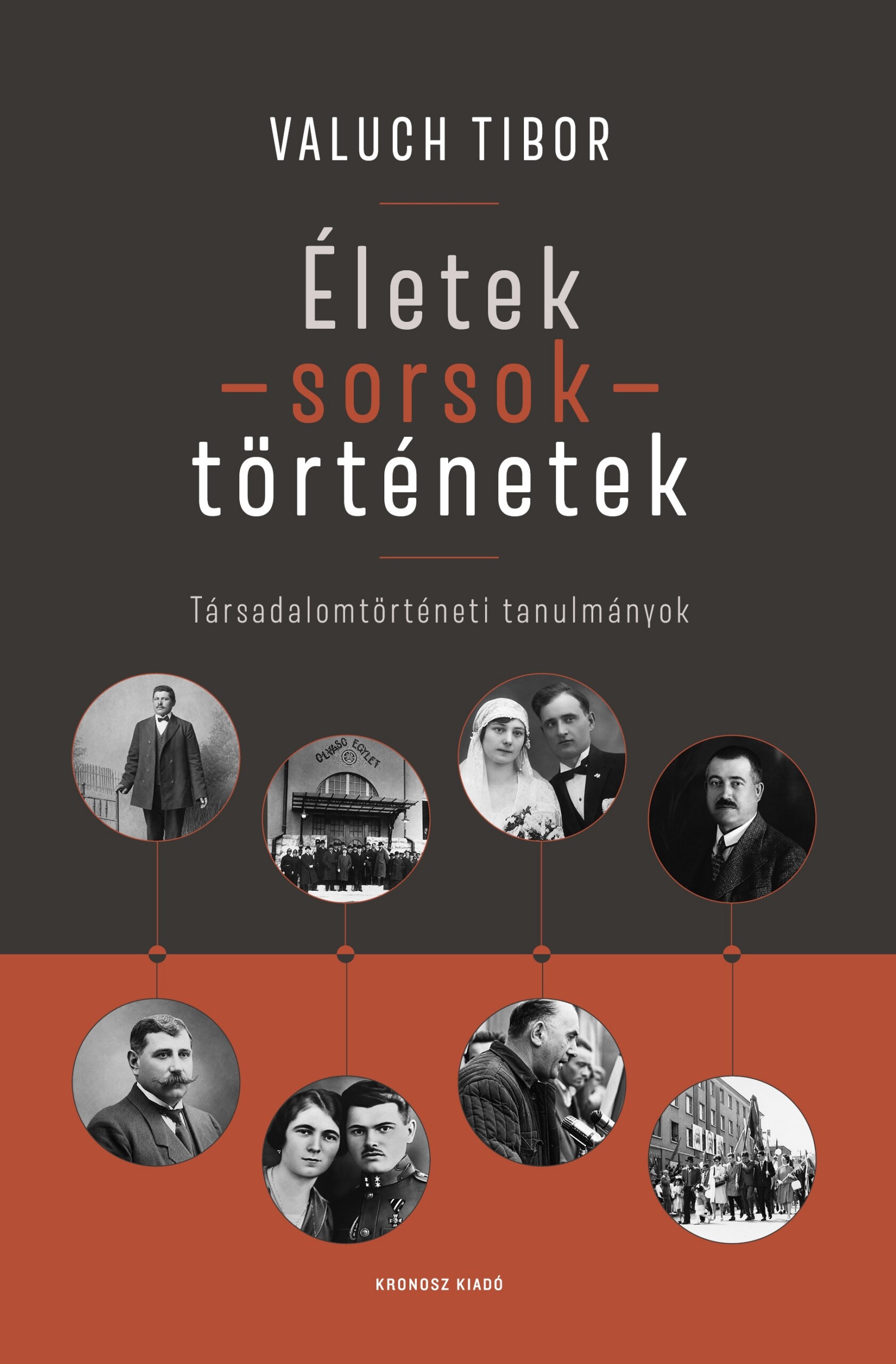 Életek - Sorsok - Történetek - Társadalomtörténeti Tanulmányok