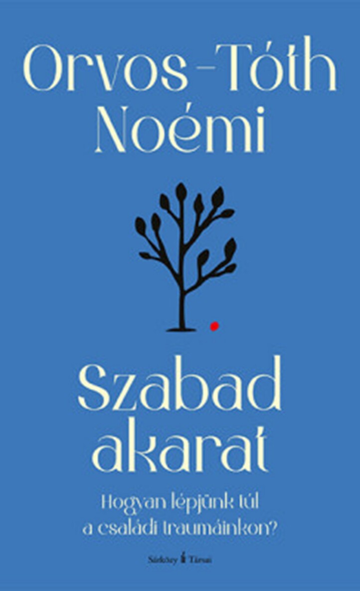 Szabad Akarat - Hogyan Lépjünk Túl A Családi Traumáinkon? (Átdolgozott Kiadás)