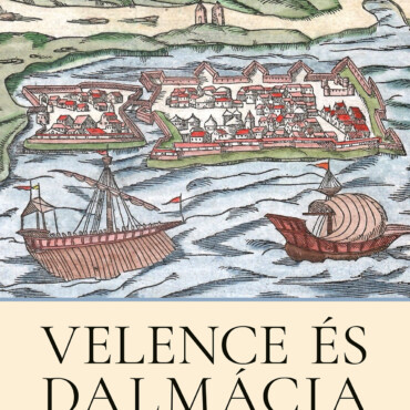 Velence És Dalmácia - A Kezdetektől 1420-Ig (2. Kiadás)