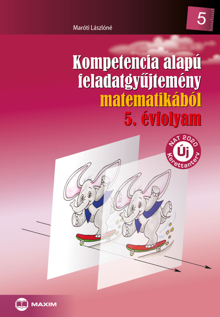 Kompetencia Alapú Feladatgyűjtemény Matematikából - 5. Évfolyam - Új Nat 2020 Ke