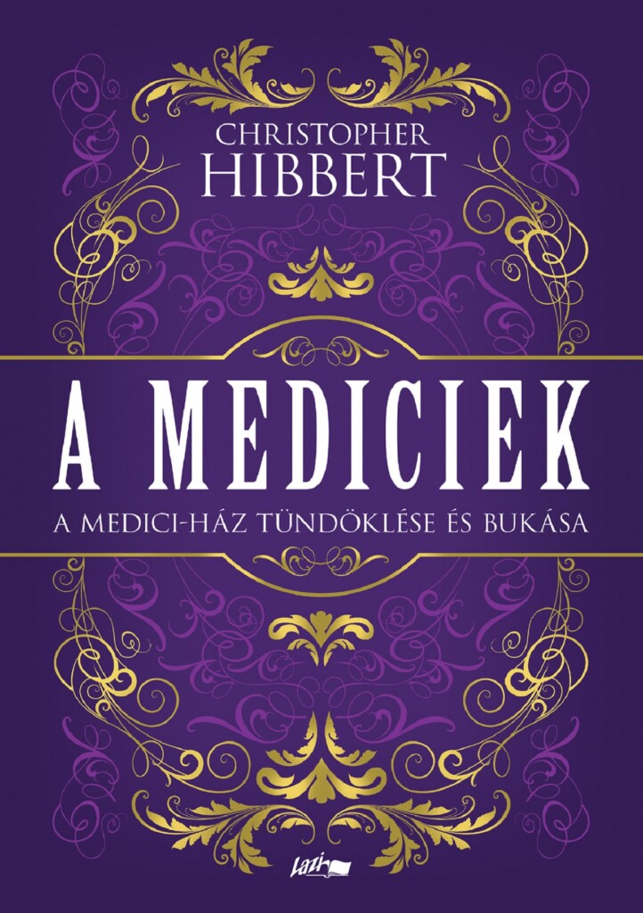 A Mediciek - A Medici-Ház Tündöklése És Bukása