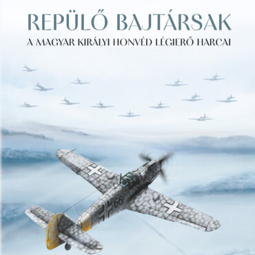 Repülő Bajtársak - A Magyar Királyi Honvéd Légierő Harcai