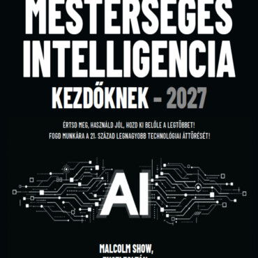 Mesterséges Intelligencia Kezdőknek  2027 ( Bővített Átdolgozott Kiadás)