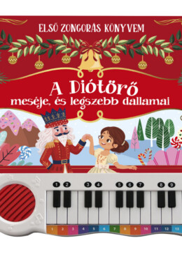 A Diótörő Meséje És Legszebb Dalamai -  Első Zongorás Könyvem
