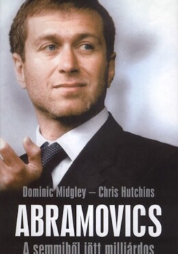 Abramovics - A Semmiből Jött Milliárdos -