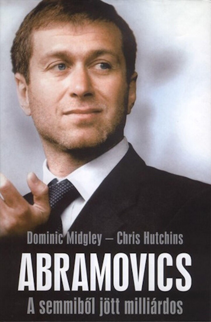 Abramovics - A Semmiből Jött Milliárdos -